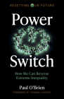 Power Switch: How We Can Reverse Extreme Inequality By Paul O'Brien Cover Image
