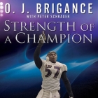 Strength of a Champion: Finding Faith and Fortitude Through Adversity By O. J. Brigance, Peter Schrager, Peter Schrager (Contribution by) Cover Image