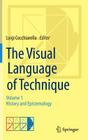 The Visual Language of Technique: Volume 1 - History and Epistemology By Luigi Cocchiarella (Editor) Cover Image