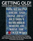 Getting Old! Swear Word Adult Coloring Book: A Funny And Sweary Coloring Book For The Aging Containing 30 Stress Relieving Coloring Pages With Rude Jo By Pigeon Coloring Books Cover Image