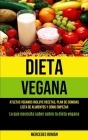 Dieta Vegana: Atletas veganos incluye recetas, plan de comidas, lista de alimentos y cómo empezar (Lo que necesita saber sobre la di Cover Image