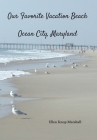 Our Favorite Vacation Beach: Ocean City, Maryland By Ellen Knop Marshall Cover Image