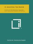 St. Augustine, the Orator: A Study of the Rhetorical Qualities of St. Augustine's Sermons Ad Populum By Sister M. Inviolata Barry Cover Image