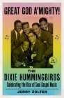 Great God A'Mighty! the Dixie Hummingbirds: Celebrating the Rise of Soul Gospel Music By Zolten Cover Image