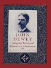 John Dewey: Religious Faith and Democratic Humanism By Steven Rockefeller Cover Image