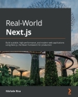 Real-World Next.js: Build scalable, high-performance, and modern web applications using Next.js, the React framework for production By Michele Riva Cover Image