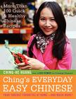 Ching's Everyday Easy Chinese: More Than 100 Quick & Healthy Chinese Recipes Cover Image