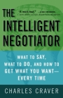 The Intelligent Negotiator: What to Say, What to Do, How to Get What You Want--Every Time Cover Image