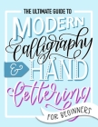 The Ultimate Guide to Modern Calligraphy & Hand Lettering for Beginners: Learn to Letter: A Hand Lettering Workbook with Tips, Techniques, Practice Pa Cover Image