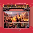 Cooking with Cafe Pasqual's: Recipes from Santa Fe's Renowned Corner Cafe [A Cookbook] By Katharine Kagel, Kitty Leaken (Photographs by) Cover Image