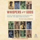 Whispers of the Gods: Tales from Baseball's Golden Age, Told by the Men Who Played It By Peter Golenbock, Mike Chamberlain (Read by), John Thorne (Contribution by) Cover Image