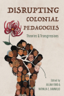 Disrupting Colonial Pedagogies: Theories and Transgressions (Transformations: Womanist studies) By Jillian Ford (Editor), Nathalia E. Jaramillo (Editor), Jillian Ford (Contributions by), Nathalia E. Jaramillo (Contributions by), Silvia Garcia Aguilár (Contributions by), Khalilah Ali (Contributions by), Angela Malone Cartwright (Contributions by), Adriana Diego (Contributions by), LeConté Dill (Contributions by), Samenna Eidoo (Contributions by), Genevieve Flores-Haro (Contributions by), Leena Her (Contributions by), Patricia Krueger-Henney (Contributions by), Claudia Lozáno (Contributions by), Liliana Manriquez (Contributions by), Alberta Salazár (Contributions by), Leon Salazár (Contributions by), Lorri Santamaría (Contributions by) Cover Image