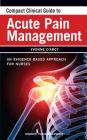 Compact Clinical Guide to Acute Pain Management: An Evidence-Based Approach for Nurses By Yvonne D'Arcy, Yvonne D'Arcy (Editor) Cover Image