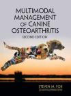 Multimodal Management of Canine Osteoarthritis By Steven M. Fox Cover Image