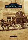 Nebraska City (Images of America) By Tammy Partsch Cover Image