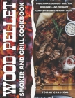 Wood pellet smoker and grill cookbook: Every Barbecuer's Bible with 100+ Recipes to Make Delicious Meals on the Grill and Tasty Sauces for Every Backy By Tommy Charcoal Cover Image