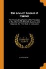 The Ancient Science of Number: The Practical Application of Its Principles in the Attainment of Health, Success, and Happines. the First Book of Inst By Luo Clement Cover Image