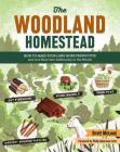 The Woodland Homestead: How to Make Your Land More Productive and Live More Self-Sufficiently in the Woods Cover Image
