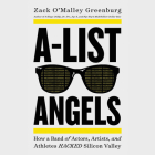 A-List Angels Lib/E: How a Band of Actors, Artists, and Athletes Hacked Silicon Valley By Greenburg, Tristan Wright (Read by) Cover Image