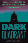 Dark Quadrant: Organized Crime, Big Business, and the Corruption of American Democracy (War and Peace Library) By Jonathan Marshall Cover Image