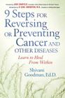 9 Steps to Reversing or Preventing Cancer and Other Diseases: Learn to Heal Within By Shivani Goodman, Jack Canfield (Foreword by), O. Carl Simonton, MD (Introduction by) Cover Image