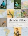 The Atlas of Birds: Diversity, Behavior, and Conservation By Mike Unwin Cover Image