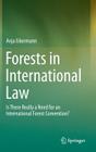 Forests in International Law: Is There Really a Need for an International Forest Convention? By Anja Eikermann Cover Image