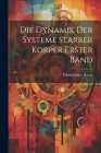 Die Dynamik Der Systeme Starrer Korper Erster Band Cover Image