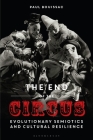 The End of the Circus: Evolutionary Semiotics and Cultural Resilience By Paul Bouissac Cover Image