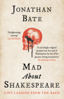 Mad about Shakespeare: Life Lessons from the Bard By Jonathan Bate Cover Image