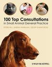 100 Top Consultations in Small Animal General Practice Cover Image
