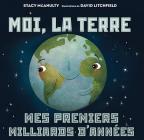 Moi, La Terre: Mes Premiers Milliards d'Années By Stacy McAnulty, David Litchfield (Illustrator) Cover Image