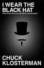 I Wear the Black Hat: Grappling with Villains (Real and Imagined) By Chuck Klosterman Cover Image