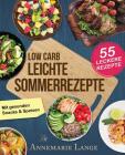 Low Carb Leichte Sommerrezepte: Das Kochbuch mit 55 gesunden Snacks & Speisen By Annemarie Lange Cover Image
