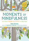 Moments of Mindfulness: The Anti-Stress Adult Coloring Book with Activities to Feel Calmer (The Mindfulness Coloring Book Series) Cover Image