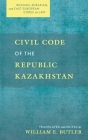 Civil Code of the Republic Kazakhstan By William E. Butler (Translator), William E. Butler (Editor) Cover Image