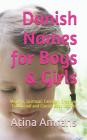 Danish Names for Boys & Girls: Modern, Spiritual, Familiar, Creative, Traditional and Classic Baby Names By Atina Amrahs Cover Image