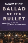 Ballad of the Bullet: Gangs, Drill Music, and the Power of Online Infamy By Forrest Stuart Cover Image
