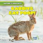 Rabbits Eat Poop! (Nature's Grossest) By Roberto Betances Cover Image