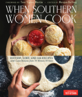 When Southern Women Cook: History, Lore, and 300 Recipes with Contributions from 70 Women Writers By America's Test Kitchen, Toni Tipton-Martin (Foreword by) Cover Image