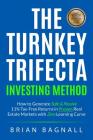 The Turnkey Trifecta Investing Method: How to Generate Safe & Passive 11% Tax-Free Returns in Proven Real Estate Markets with Zero Learning Curve By Brian Bagnall Cover Image