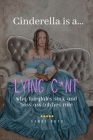 Cinderella is a Lying C*nt: Why Fairytales Suck and Boss Ass Bitches Rule By Sandi Rufo Cover Image