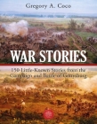 War Stories: 150 Little-Known Stories of the Campaign and Battle of Gettysburg By Gregory Coco (Editor) Cover Image