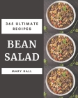 365 Ultimate Bean Salad Recipes: A Bean Salad Cookbook You Won't be Able to Put Down Cover Image