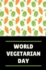 World Vegetarian Day: October 1st - eco living - natural gardening - compassion for animals - veganism - food - nutrition and health - power By Vegia Press Cover Image