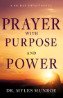 Prayer with Purpose and Power: A 90-Day Devotional By Myles Munroe Cover Image