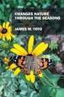 Changes Nature Through the Seasons By James M. Toto Cover Image