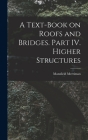 A Text-Book on Roofs and Bridges. Part IV. Higher Structures Cover Image