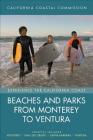 Beaches and Parks from Monterey to Ventura: Counties Included: Monterey, San Luis Obispo, Santa Barbara, Ventura (Experience the California Coast #2) By California Coastal Commis Cover Image