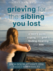 Grieving for the Sibling You Lost: A Teen's Guide to Coping with Grief and Finding Meaning After Loss (Instant Help Solutions) By Erica Goldblatt Hyatt, Kenneth Doka (Foreword by) Cover Image